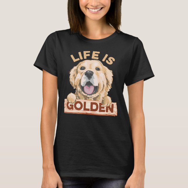 Life Is Golden Labrador Retriever Dog T-Shirt (Front)