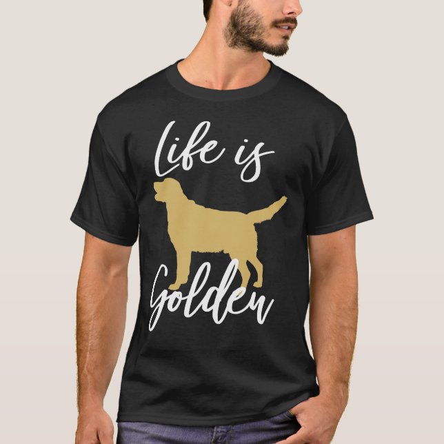 Life Is Golden Retriever Dog Fan Owner Cute T-Shirt (Front)