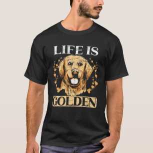 Life Is Golden Retriever Dog Lover Puppy Owner Dog T-Shirt