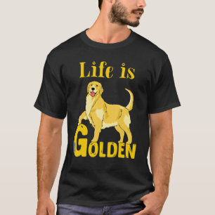 Life Is Golden Retriever Dog Mum Dad Cute Puppy T-Shirt