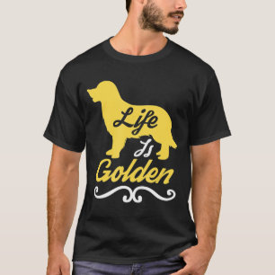 Life Is Golden Retriever Labrador Dog Owner T-Shirt