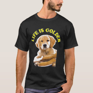 Life Is Golden Retriever Puppy Dog T-Shirt