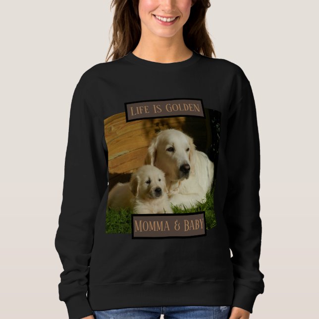 Life Is Golden Retriever Sweatshirt (Front)