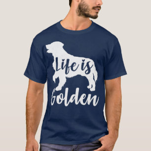 Life Is Golden Retriever T-Shirt