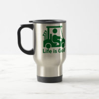 Life is Golf Golfer Golf Cart Green Travel Mug