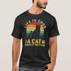 Life Is Good A Cat Makes It Better T-Shirt