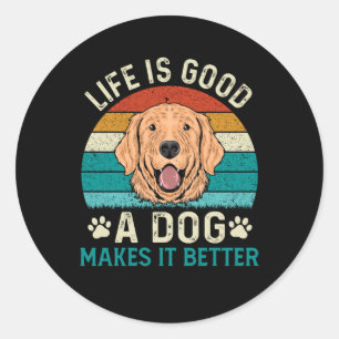 life is good a dog make it better classic round sticker