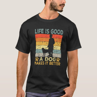 Life Is Good A Dog Makes It Better Dog Lovers Vint T-Shirt