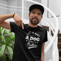 Life is good a Dog Makes It Better