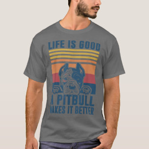 Life Is Good A Pitbull Makes It Better Cute Pet Pu T-Shirt
