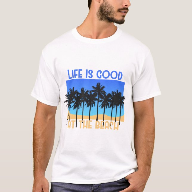 Life is Good at the Beach T-Shirt (Front)
