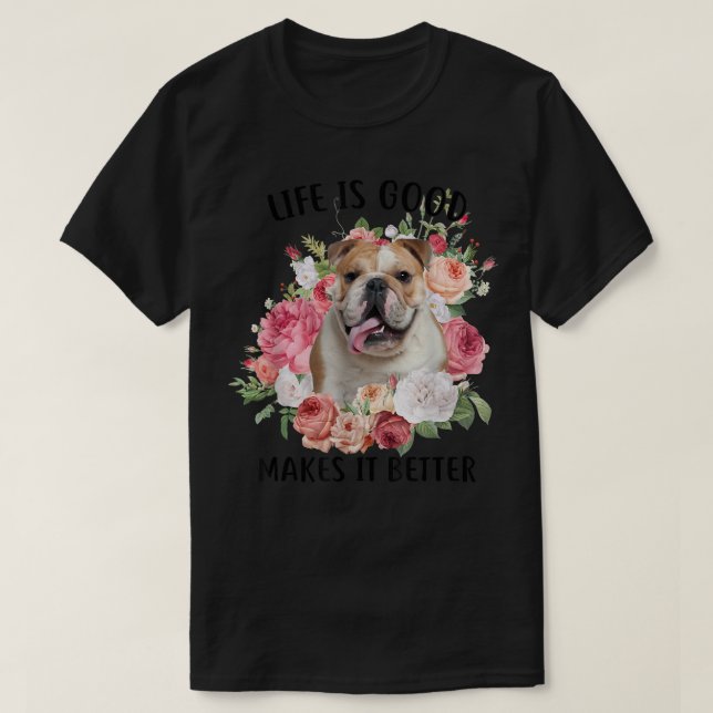 Life Is Good But A Dog Makes It Better English Bul T-Shirt (Design Front)