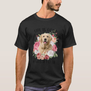 Life Is Good But A Dog Makes It Better Golden Retr T-Shirt
