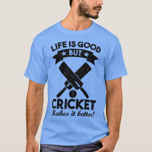 life is good but cricket makes it better gift idea T-Shirt