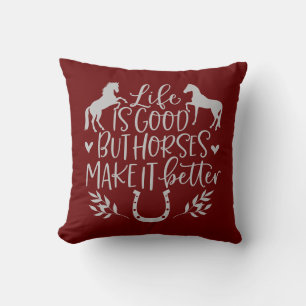 Life Is Good But Horses Make It Better Cushion