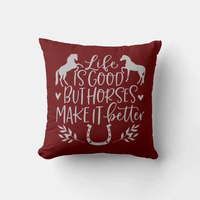 Life Is Good But Horses Make It Better Cushion (Front)