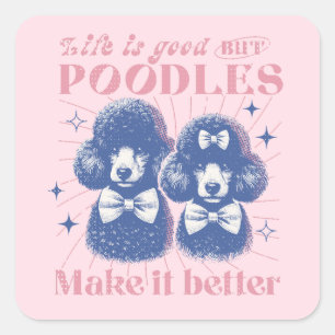 Life is Good but Poodles Make it Better Retro Square Sticker