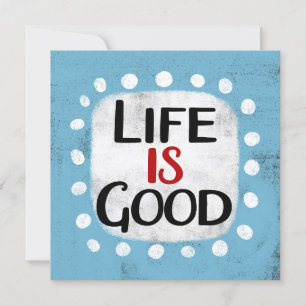 Life Is Good Greeting Card