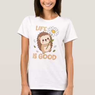 Life is Good, Hedgehog And Flower T-Shirt