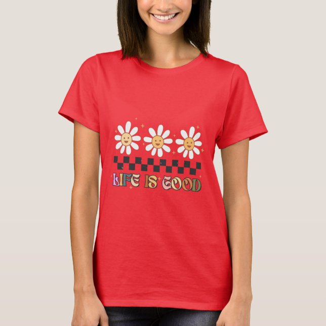 Life is Good-inspirational,motivational,positive T-Shirt (Front)