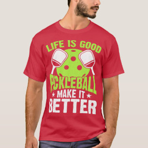 Life is Good Pickleball Makes It Better Funny Vint T-Shirt