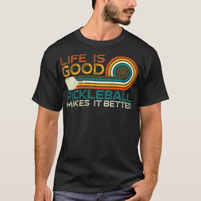 Life is Good Pickleball Makes it Better T-Shirt (Front)