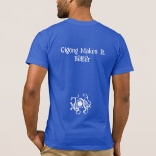 Life is Good, Qigong Makes it Better: T-Shirt