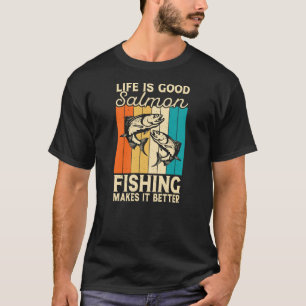 Life is good salmon fishing make it better T-Shirt