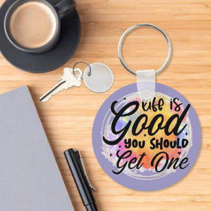Life is Good, You Should Get One Key Ring