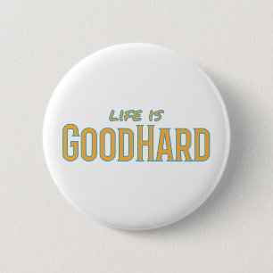 Life is GoodHard 6 Cm Round Badge