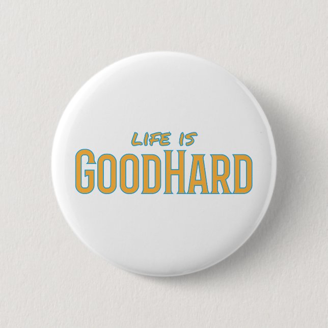 Life is GoodHard 6 Cm Round Badge (Front)