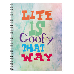 Life is Goofy That Way Notebook