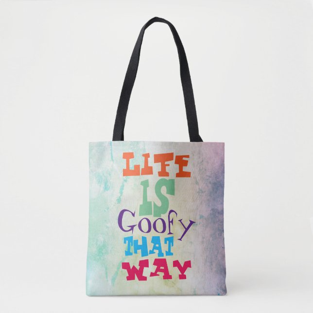 Life is Goofy That Way Tote Bag (Front)