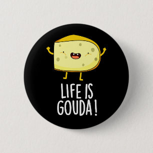 Life Is Gouda Funny Positive Cheese Pun Dark BG 6 Cm Round Badge