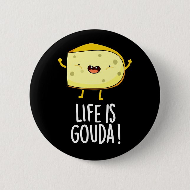 Life Is Gouda Funny Positive Cheese Pun Dark BG 6 Cm Round Badge (Front)