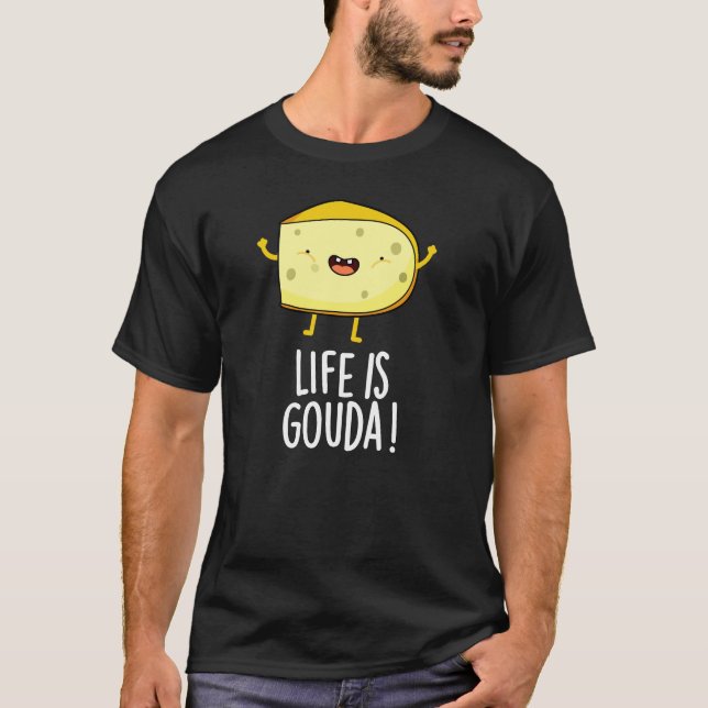 Life Is Gouda Funny Positive Cheese Pun Dark BG T-Shirt (Front)