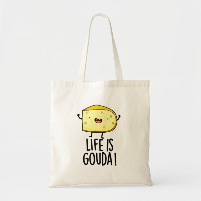 Life Is Gouda Funny Positive Cheese Pun Tote Bag (Front)