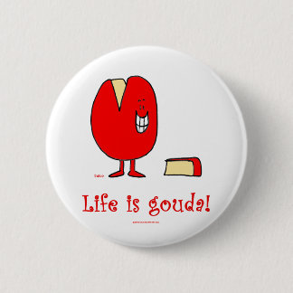 life is gouda good cheese 6 cm round badge