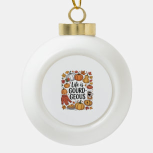 Life is Gourd-geous Fall Ceramic Ball Christmas Ornament
