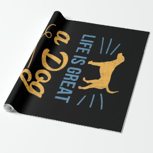 Life Is Great A Dog Makes It Better Wrapping Paper