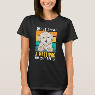 Life Is Great A Maltipoo Makes It Better, Maltipoo T-Shirt