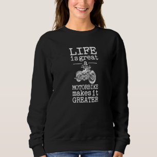 Life Is Great A Motorbike Makes It Greater Sweatshirt