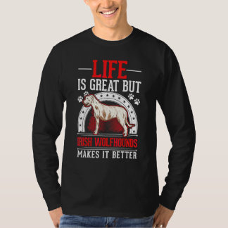 Life Is Great But Irish Wolfhounds Makes It Better T-Shirt
