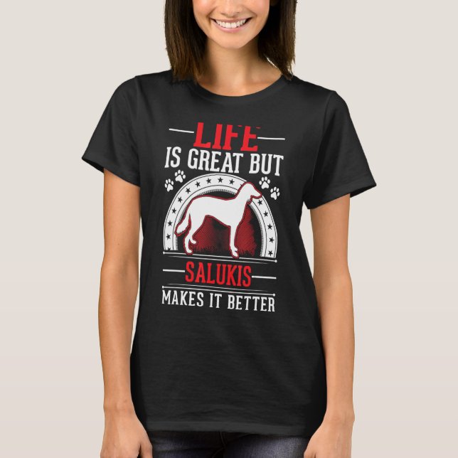 Life Is Great But Salukis Makes It Better Saluki T-Shirt (Front)
