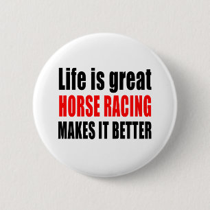 LIFE IS GREAT HORSE RACING MAKES IT BETTER 6 CM ROUND BADGE