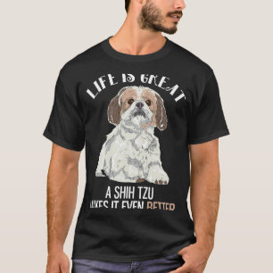 Life Is Great Shih Tzu T-Shirt