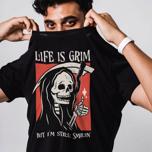 Life Is Grim Funny Grim Reaper Funny Sarcastic Pun T-Shirt (Embrace life's dark humor with our 'Life Is Grim, But I'm Still Smiling' t-shirt! Straight from the )