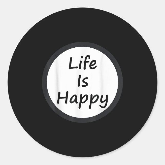 Life Is Happy Shirt  Classic Round Sticker (Front)