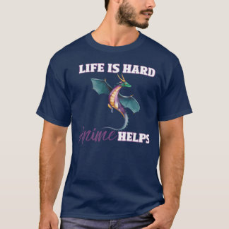 Life is Hard Anime Helps friends T-Shirt