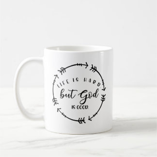 Life is Hard But God is Good Coffee Mug